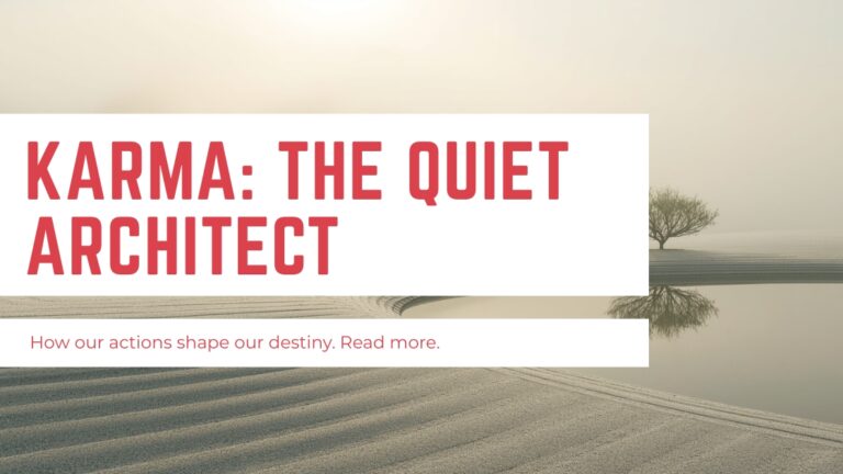 Karma: The Quiet Architect of Our Lives